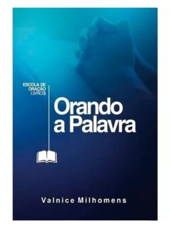 Orando A Palavra, de Valnice Milhomens.