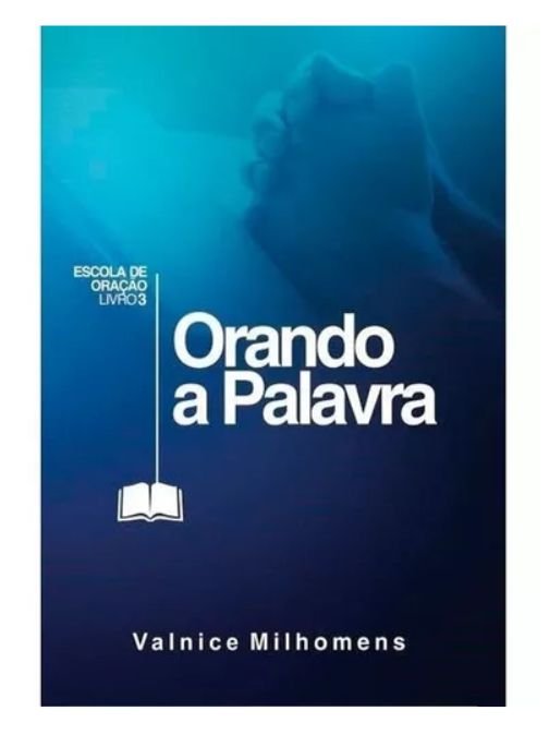 Orando A Palavra, de Valnice Milhomens.