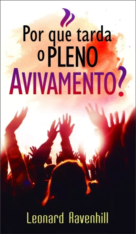 Por que tarda o PLENO AVIVAMENTO? - Leonard Ravenhill.
